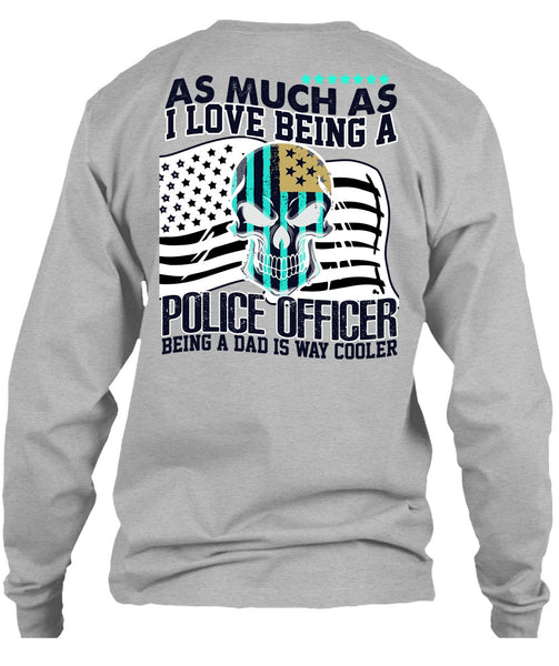 I Love Being A Police Officer T Shirt, I Love Police T Shirt