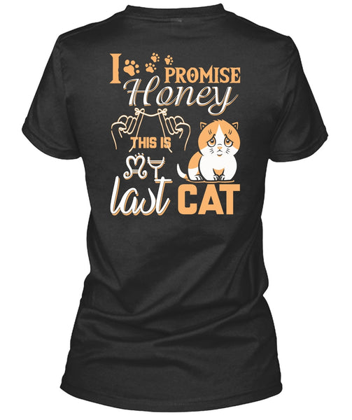 I Promise Honey This Is My Last Cat T Shirt, My Favorite T Shirt