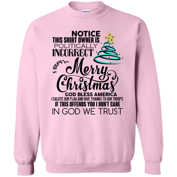 Notice This Shirt Owner Is Politically T Shirt, Merry Christmas Sweatshirt