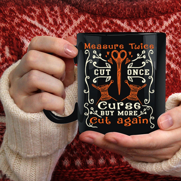 Measure Twice Cut Once Coffee Mug, Buy More Cut Again Coffee Cup