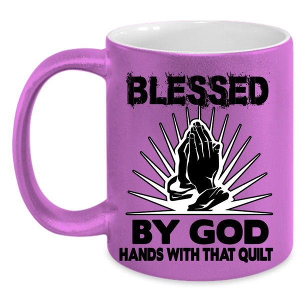 Hands With That Quilt Coffee Mug, Blessed By God Accent Mug