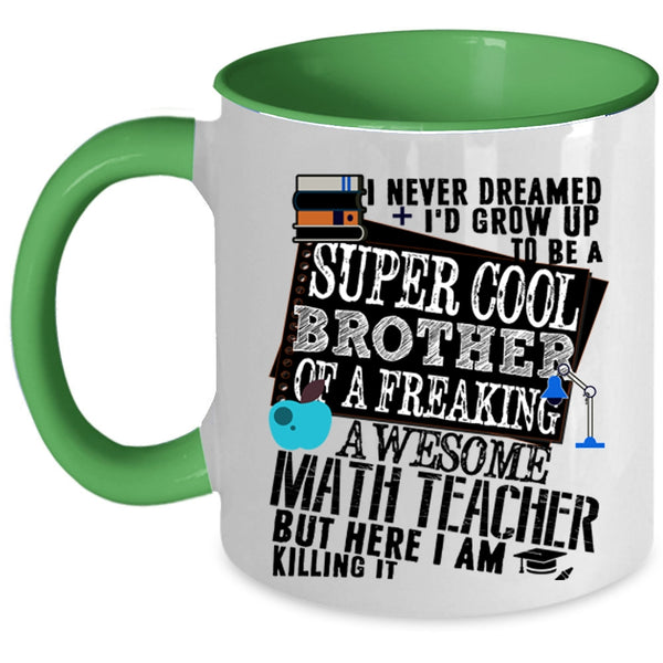 Cool Coffee Mug, I'd Grow Up To Be A Brother Of A Math Teacher Accent Mug