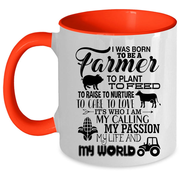 May Passion My Life And My World Coffee Mug, I Was Born To Be A Farmer Accent Mug