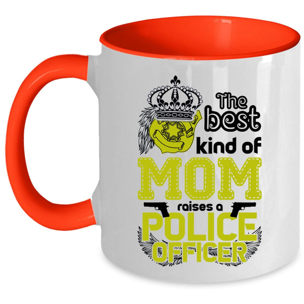 Cute Mom Coffee Mug, The Best Kind Of Mom Raises A Police Officer Accent Mug