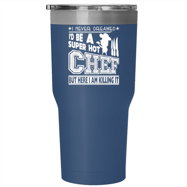 I'd Be A Hot Chef Tumbler 30 oz Stainless Steel, I Love Being A Chef Travel Mug
