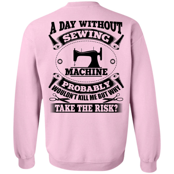 My Job T Shirt, A Day Without Sewing Machine Sweatshirt