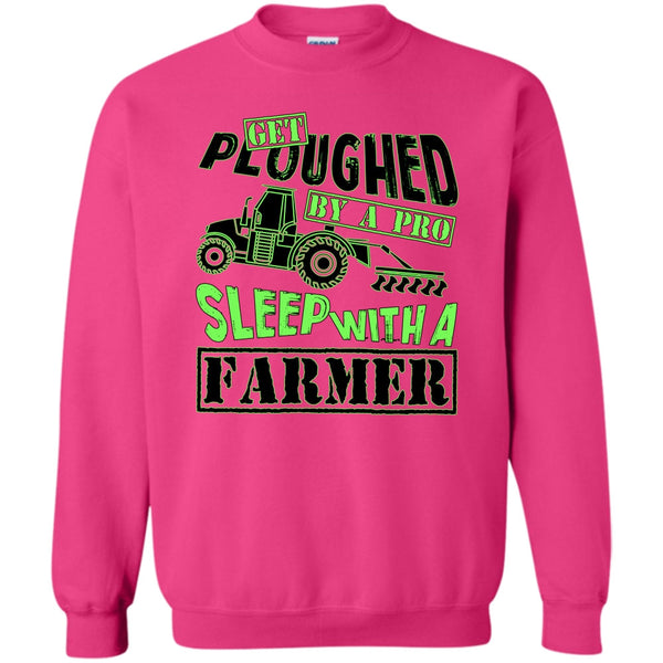 Coolest Farmer T Shirt, Get Ploughed By A Pro Sweatshirt