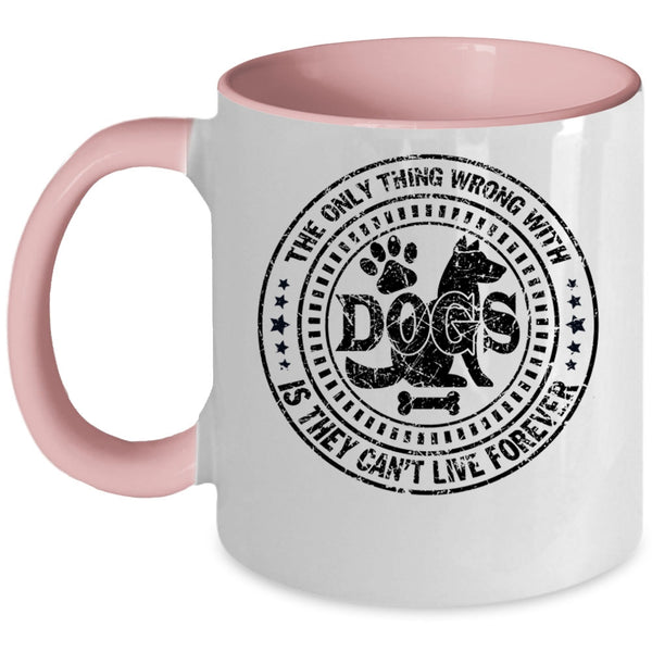 Best Dog Ever Coffee Mug, The Only Thing Wrong With Dogs Accent Mug