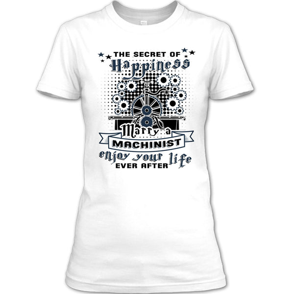 The Secret Of Happiness T Shirt, Coolest Machinist Husband T Shirt
