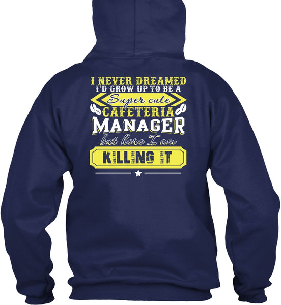 I'd Grow Up To be A Cafeteria Manager T Shirt, I Never Dreamed T Shirt