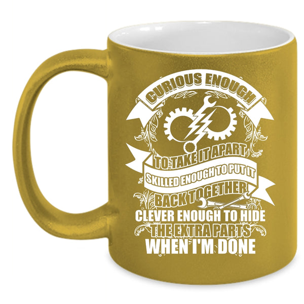 Curious Enough To take It Apart Coffee Mug, Funny Engineers Coffee Cup