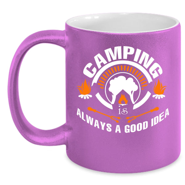 Camping Is Always A Good Idea Coffee Mug, Funny Camper Coffee Cup