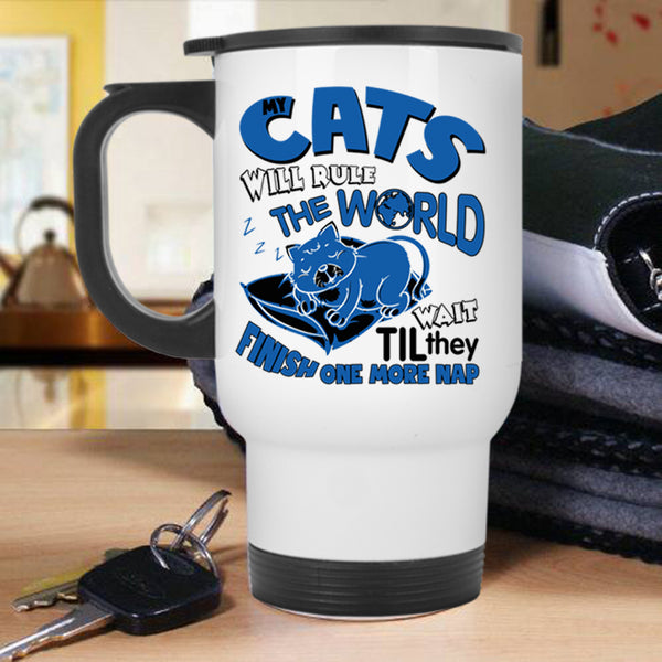 Funny Cats Travel Mug, My Cats Will Rule The World Mug
