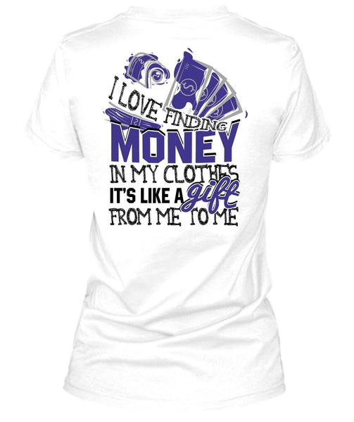 I Love Finding Money T Shirt, I Love My Life T Shirt