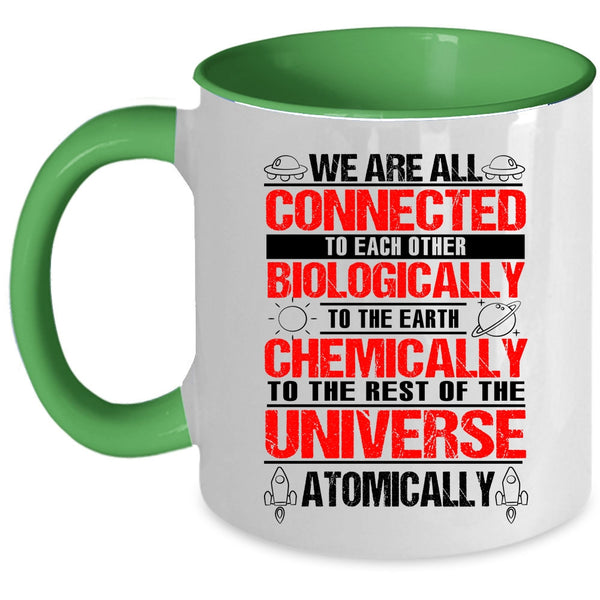 To The Earth Chemically Coffee Mug, We Are All Connected To Each Other Biologically Accent Mug