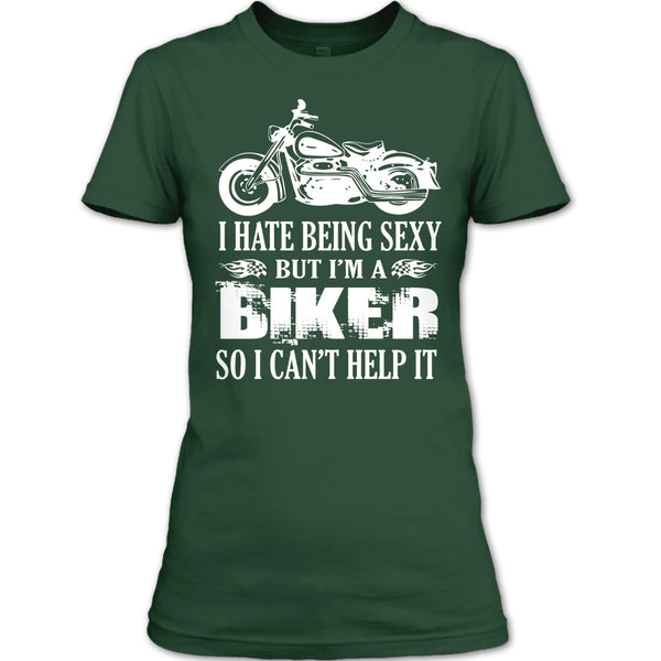 I Hate Being Sexy T Shirt, I Am A Biker So I Can't Help It T Shirt