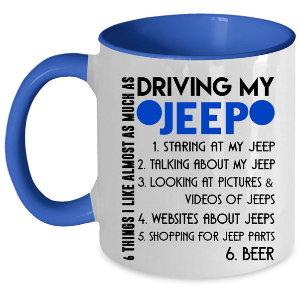 Cute Coffee Mug, 6 Things I Like Almost As Much As Driving My Jeep Accent Mug