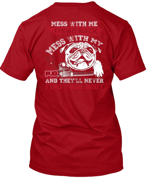 I Fight Back Mess With My Pug T Shirt, Never Find Your Body T Shirt