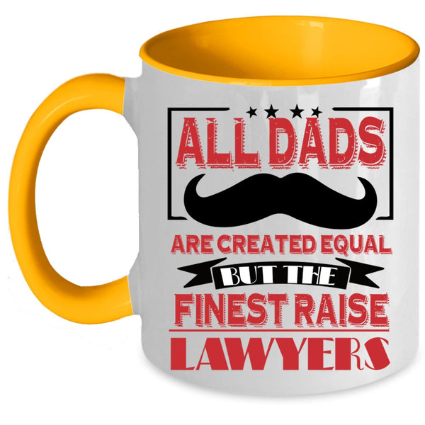 The Finest Raise Lawyers Coffee Mug, All Dads Are Created Equal Accent Mug