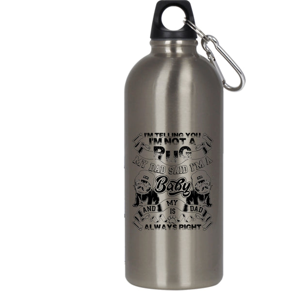 I'm Telling You I'm Not A Pug 20 oz Stainless Steel Bottle,My Dad Said I'm A Baby Outdoor Sports Water Bottle