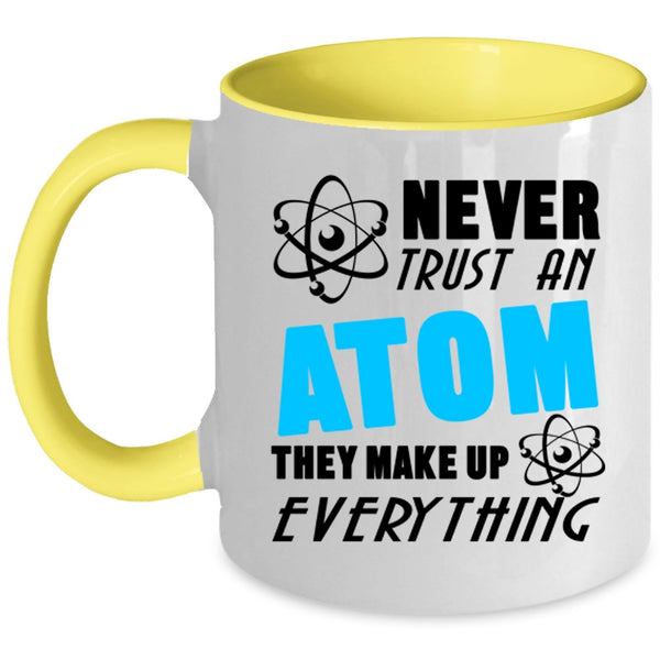 Thay Make Up Everything Coffee Mug, Never Trust An Atom Accent Mug