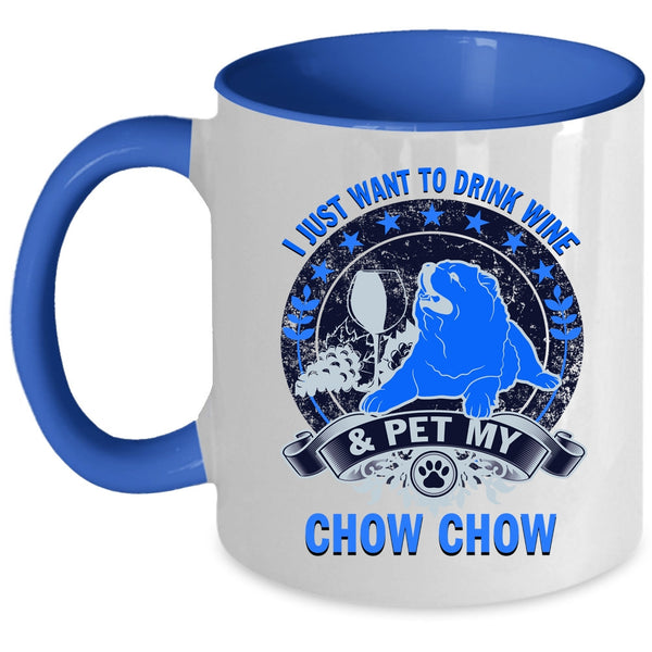 My Chow Chow Coffee Mug, I Just Want To Drink Wine And Pet Accent Mug