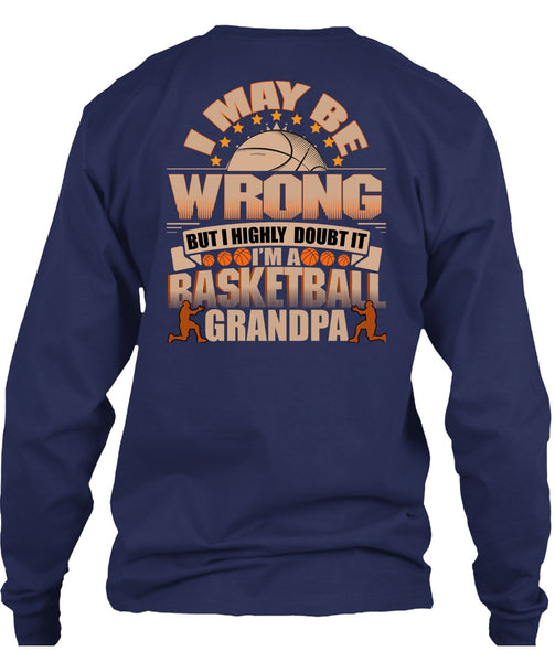 I'm A Basketball Grandpa T Shirt, I May Be Wrong T Shirt