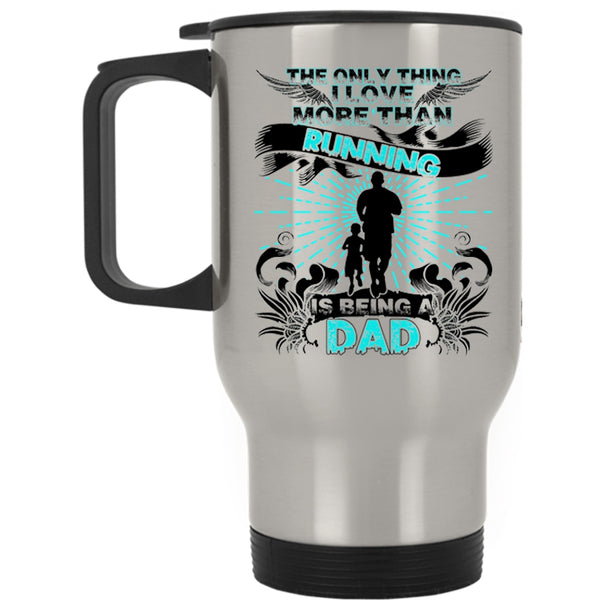 Being A Dad Travel Mug, The Only Thing I Love More Than Running Mug