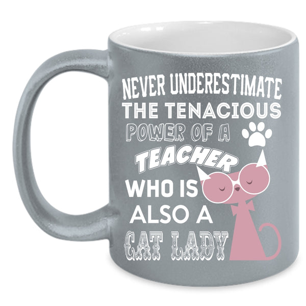 The Power Of A Teacher Coffee Mug, Who Is Also A Cat Lady Coffee Cup