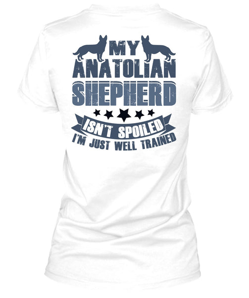 My Anatolian Shepherd Isn't Spoiled T Shirt, I Love My Dog T Shirt