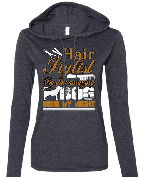 Hair Stylist By Day Amazing Dog T Shirt, Mom By Night T Shirt (Anvil Ladies Ringspun Hooded)