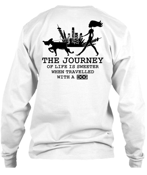 The Journey Of Life Is Sweeter T Shirt, I Love My Dog T Shirt