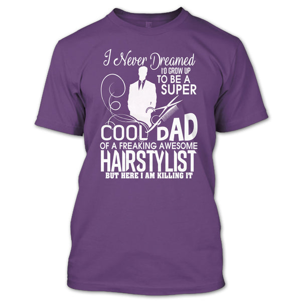 To be A Cool Dad T Shirt, Freaking Awesome Hairstylist T Shirt