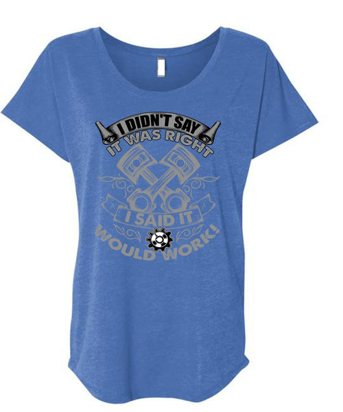 I Said It Would Work T Shirt, I Love Mechanic T Shirt, Cool Shirt (Ladies' Triblend Dolman Sleeve)