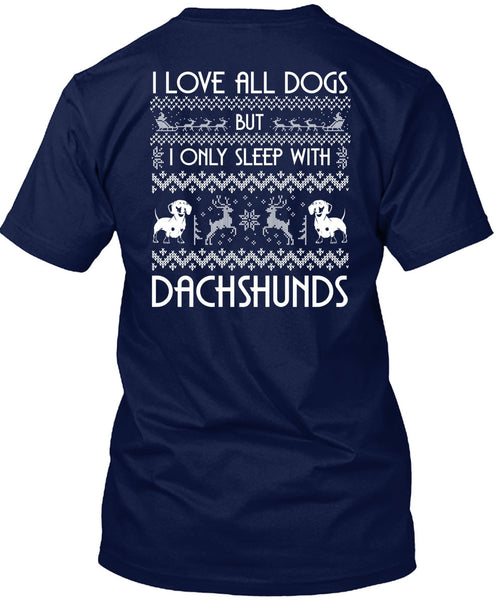 I Love All Dog T Shirt, I Only Sleep With Dachshunds T Shirt