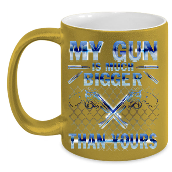 Funny Coffee Mug, My Gun Is Much Bigger Than Yours Accent Mug