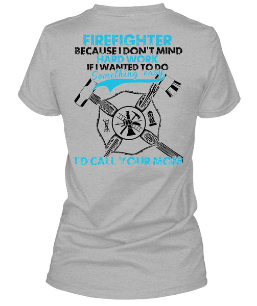 I Don't Mind Hard Work T Shirt, I Love Firefighter T Shirt