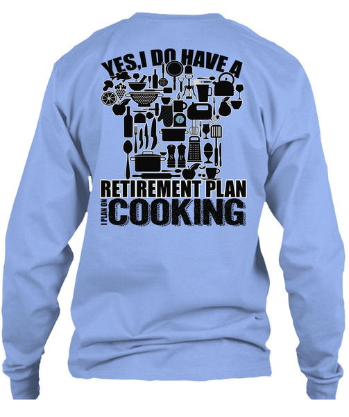 I Do Have A Retirement Plan T Shirt, I Love Cooking T Shirt