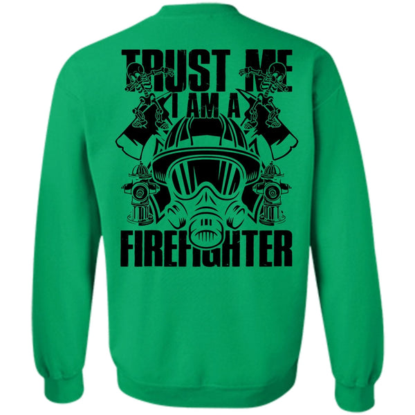 I Love Firefighter T Shirt, Trust Me I Am A Firefighter Sweatshirt