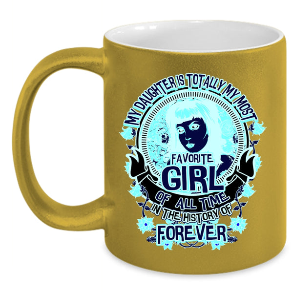 Cute Daughter Coffee Mug, My Daughter Is My Most Favorite Girl Accent Mug