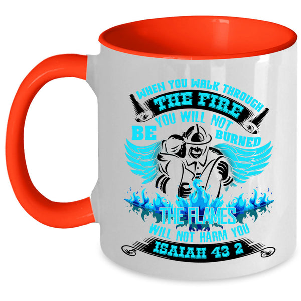 Funny Firefighter Coffee Mug, When You Walk Through The Fire Accent Mug