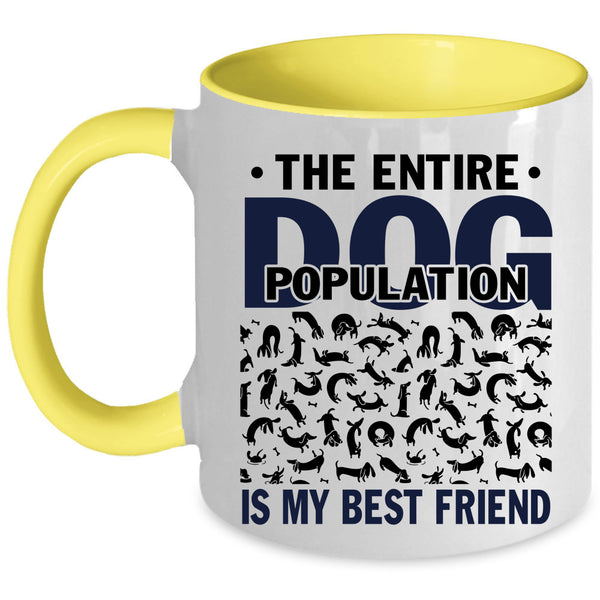 Funny Dogs Coffee Mug, The Entire Dog Population Is My Best Friend Accent Mug