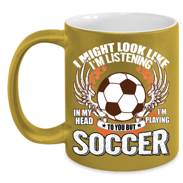 In My Head I'm Playing Soccer Coffee Mug, Funny Soccer Coffee Cup