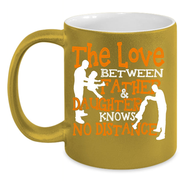 The Love Between Father And Daughter Coffee Mug, Cool Dad Coffee Cup