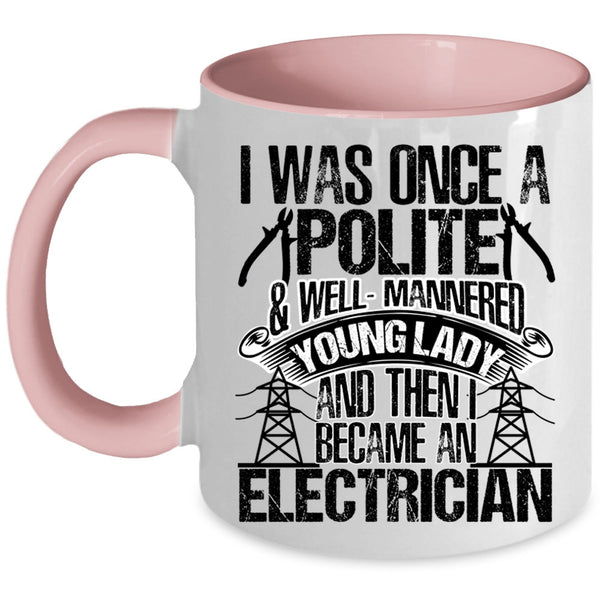 I Became An Electrician Coffee Mug, I Was Once A Polite And Young Lady Accent Mug