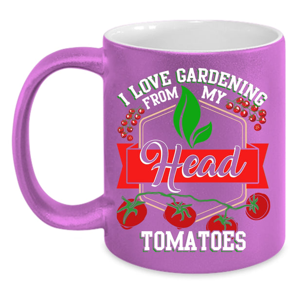 I Love Gardening From My Head Tomatoes Coffee Mug, Funny Coffee Cup