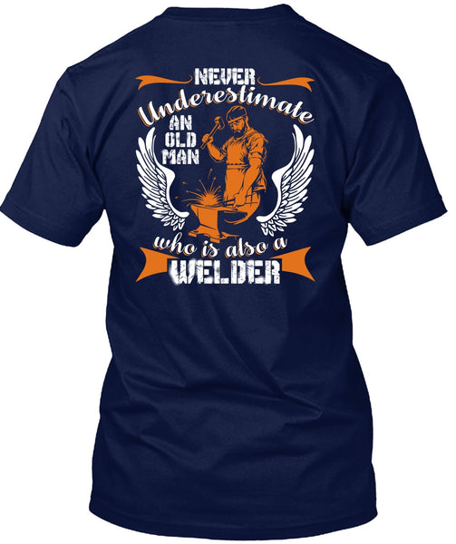 Old Man Who Is Also A Welder T Shirt, Being A Welder T Shirt
