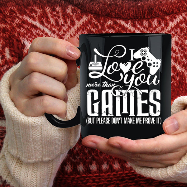I Love You More Than Games Coffee Mug, Awesome Gift For Gamers Coffee Cup