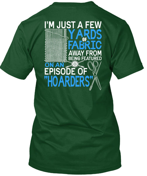 I'm Just A Few Yards Fabric T Shirt, Being A Knitter T Shirt