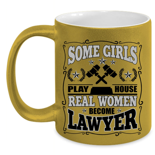 Real Women Become Lawyer Coffee Mug, Some Girls Play House Accent Mug